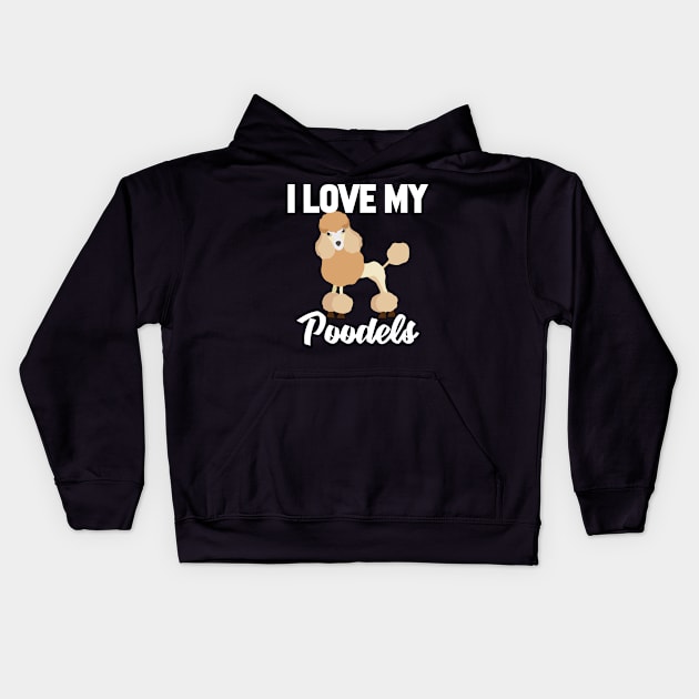 I Love My Poodels T-Shirt Funny Gifts for Men Women Kids Kids Hoodie by HouldingAlastairss